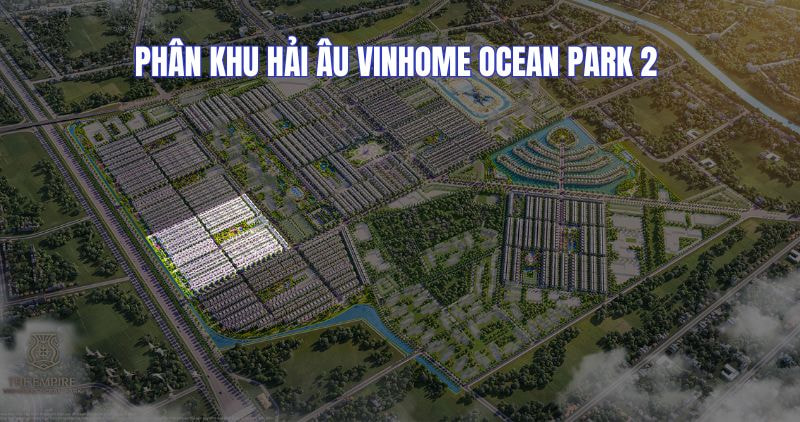 Phân khu Hải Âu Vinhome Ocean Park 2: Không gian Địa Trung Hải xanh mát